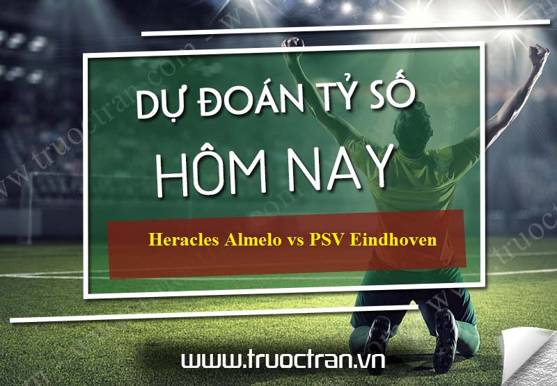 Dự đoán tỷ số bóng đá Heracles Almelo vs PSV Eindhoven – VĐQG Hà Lan – 19/08/2019