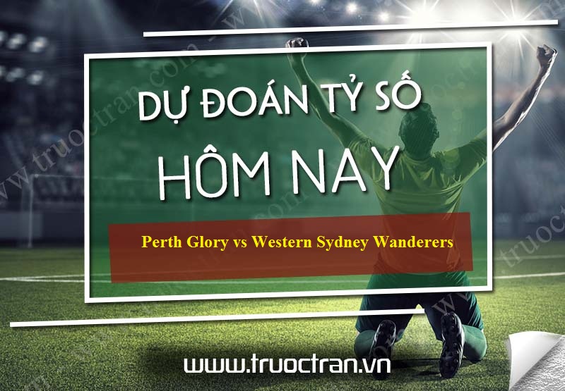 Dự đoán tỷ số bóng đá Perth Glory vs Western Sydney Wanderers – Cúp FA Australia – 07/08/2019