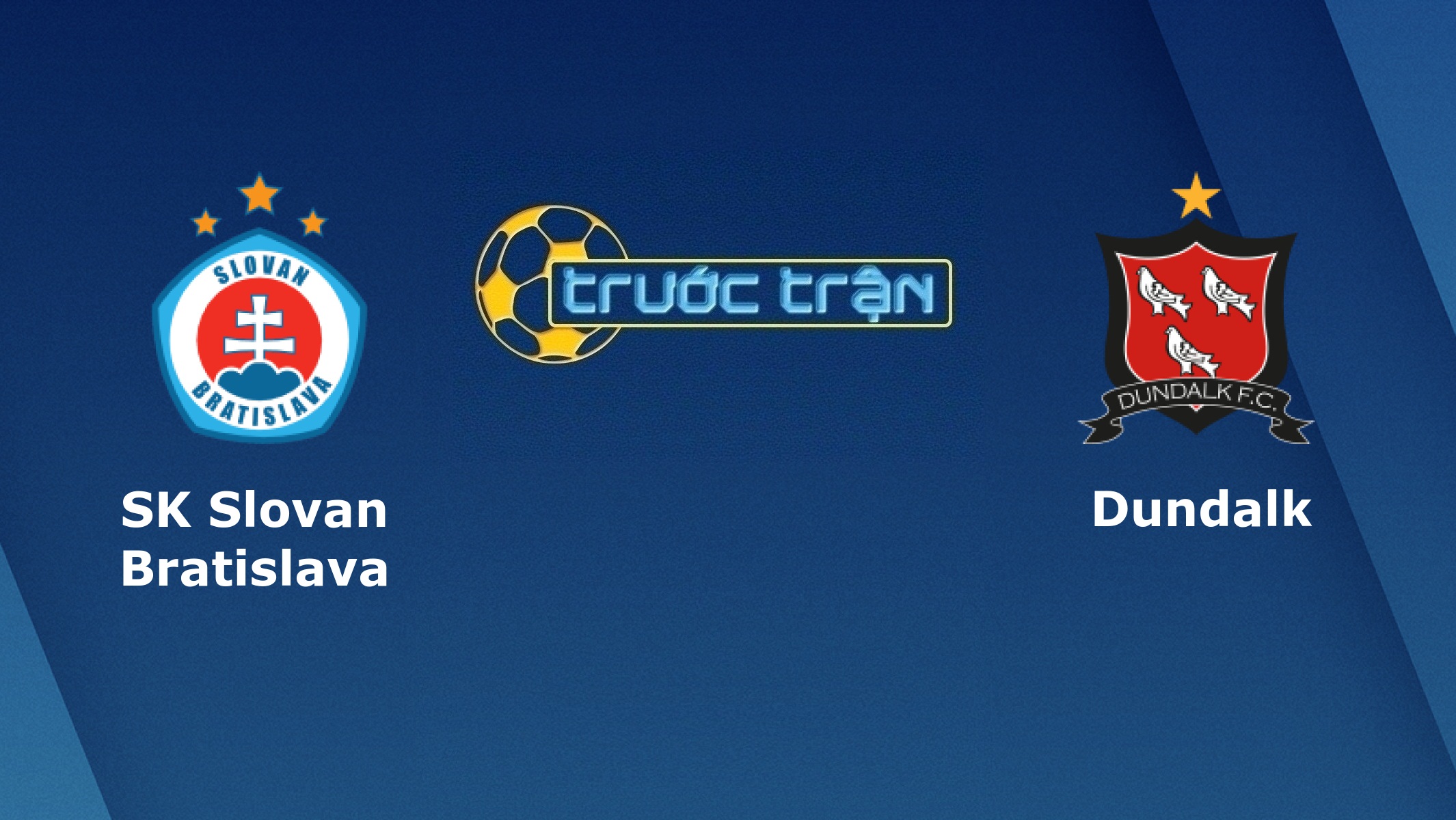 Slovan Bratislava vs Dundalk – Tip kèo bóng đá hôm nay – 08/08