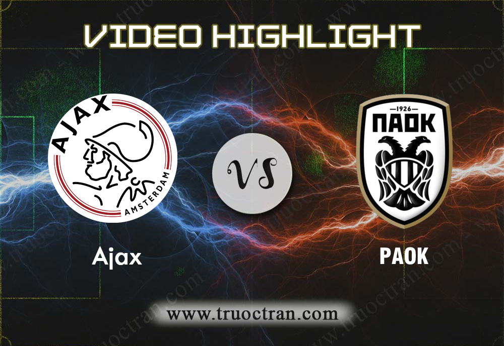 Video Highlight: Ajax & PAOK – Cúp C1 Châu Âu – 14/8/2019
