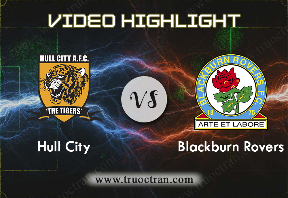 Video Highlight: Hull City & Blackburn Rovers – Hạng Nhất Anh – 21/8/2019