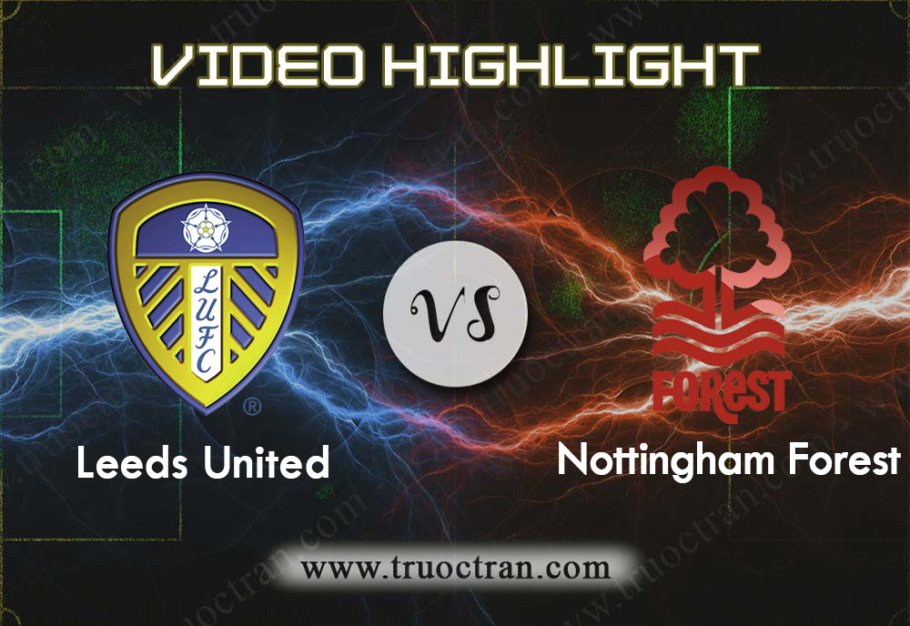 Video Highlight: Leeds Utd & Nottingham Forest – Hạng Nhất Anh – 10/8/2019