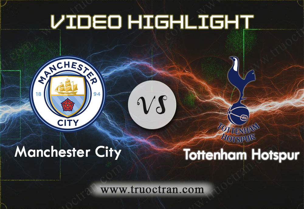 Video Highlight: Man City & Tottenham – Ngoại Hạng Anh – 17/8/2019