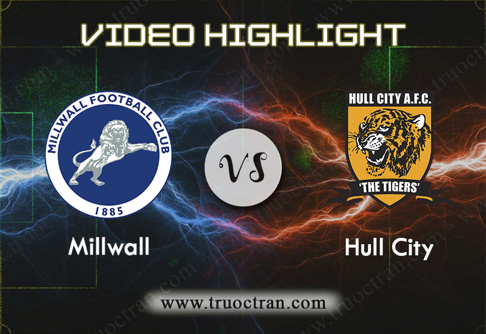 Video Highlight: Millwall & Hull City – Hạng Nhất Anh – 31/8/2019