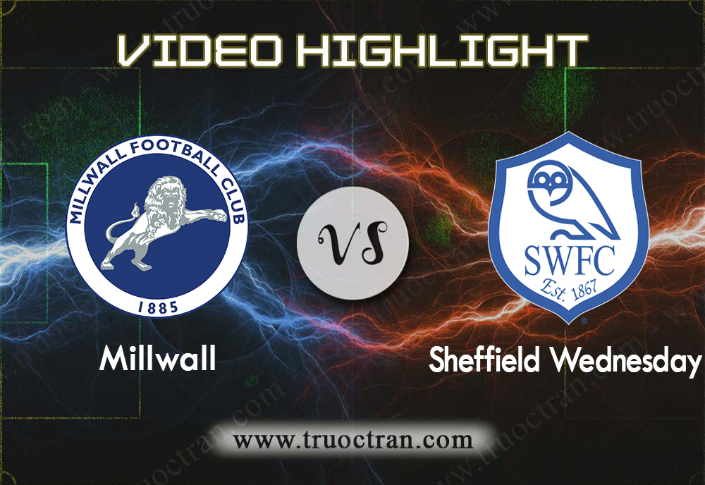 Video Highlight: Millwall & Sheffield Wed – Hạng Nhất Anh – 17/8/2019