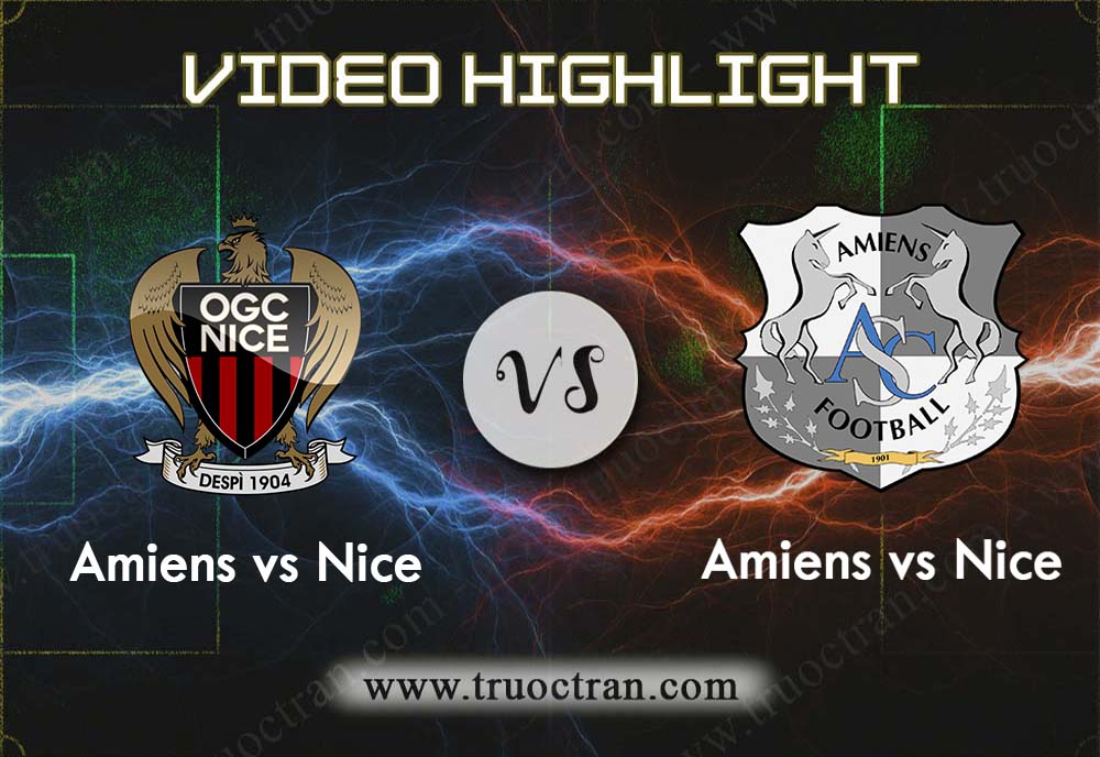 Video Highlight: Nice & Amiens – VĐQG Pháp – 11/8/2019