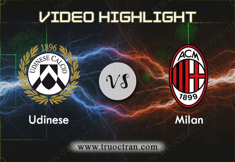 Video Highlight: Udinese & AC Milan – VĐQG Italia – 25/8/2019