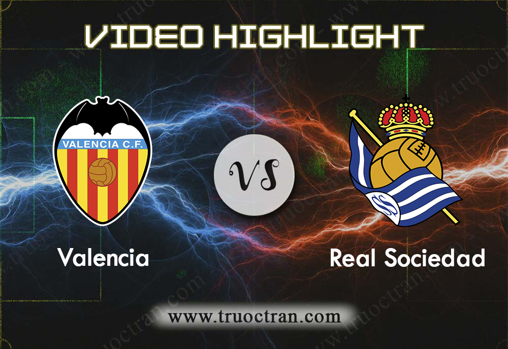 Video Highlight: Valencia & Real Sociedad – VĐQG Tây Ban Nha – 18/8/2019