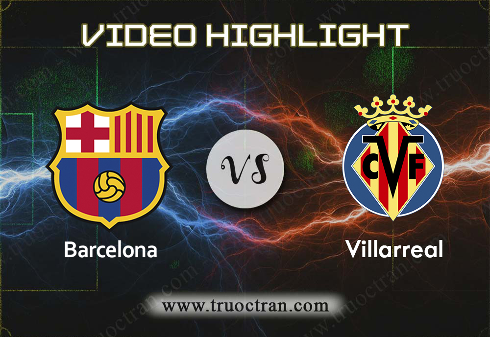 Video Highlight: Barcelona & Villarreal – VĐQG Tây Ban Nha – 25/9/2019