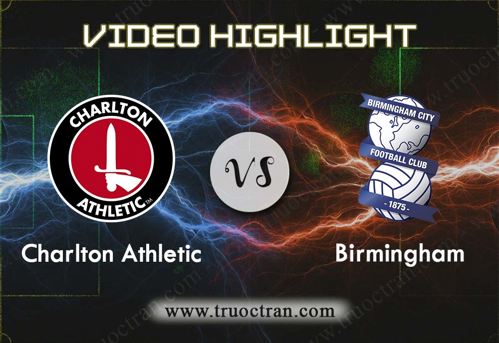 Video Highlight: Charlton Athletic & Birmingham – Hạng Nhất Anh – 14/9/2019
