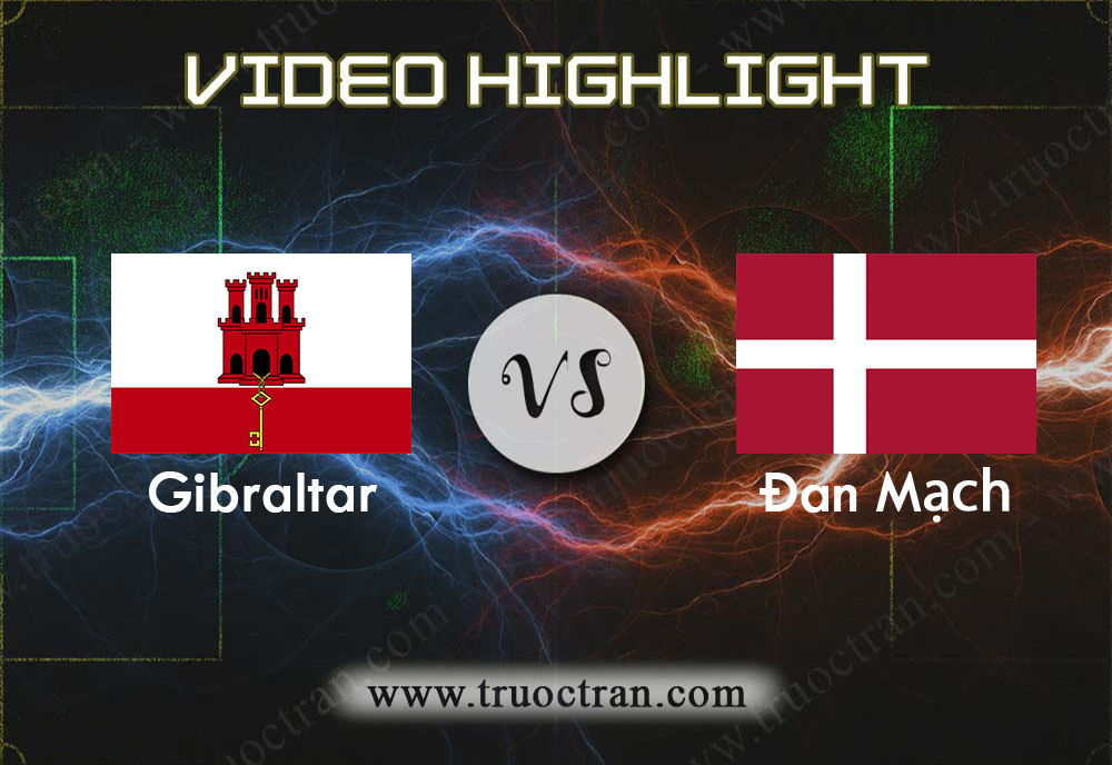 Video Highlight: Gibraltar & Đan Mạch – Vòng loại Euro 2020 – 6/9/2019