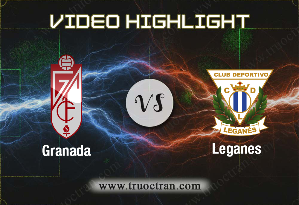 Video Highlight: Granada & Leganes – VĐQG Tây Ban Nha – 28/9/2019