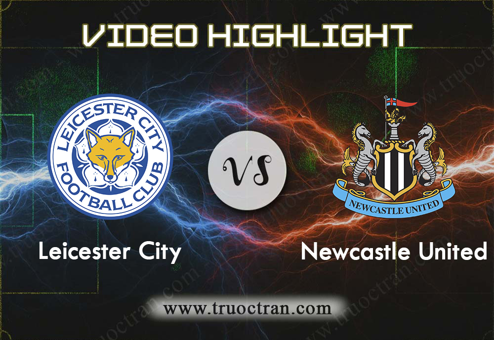 Video Highlight: Leicester City & Newcastle – Ngoại Hạng Anh – 29/9/2019