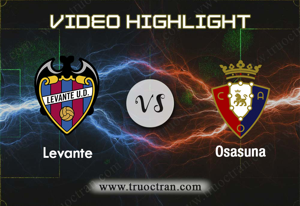 Video Highlight: Levante & Osasuna – VĐQG Tây Ban Nha – 29/9/2019