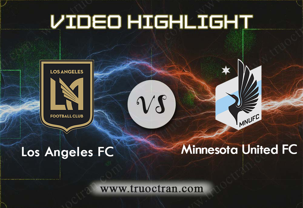 Video Highlight: Los Angeles FC & Minnesota Utd – VĐQG Mỹ – 2/9/2019
