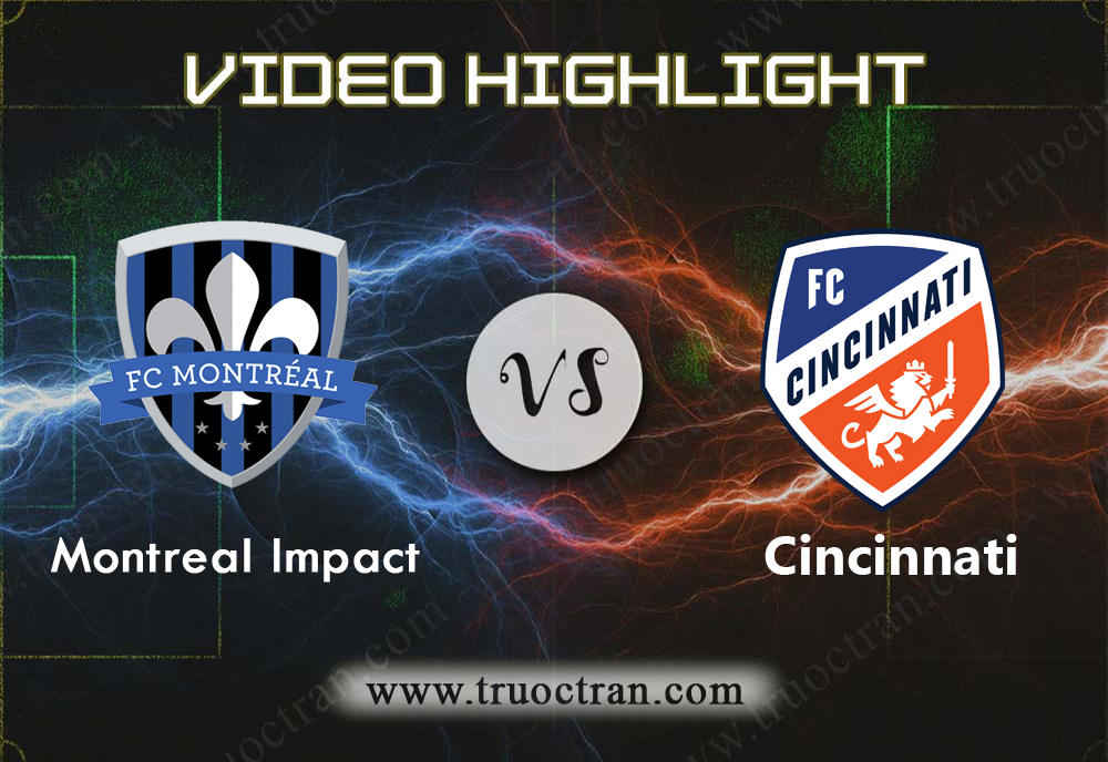 Video Highlight: Montreal Impact & Cincinnati – VĐQG Mỹ – 15/9/2019