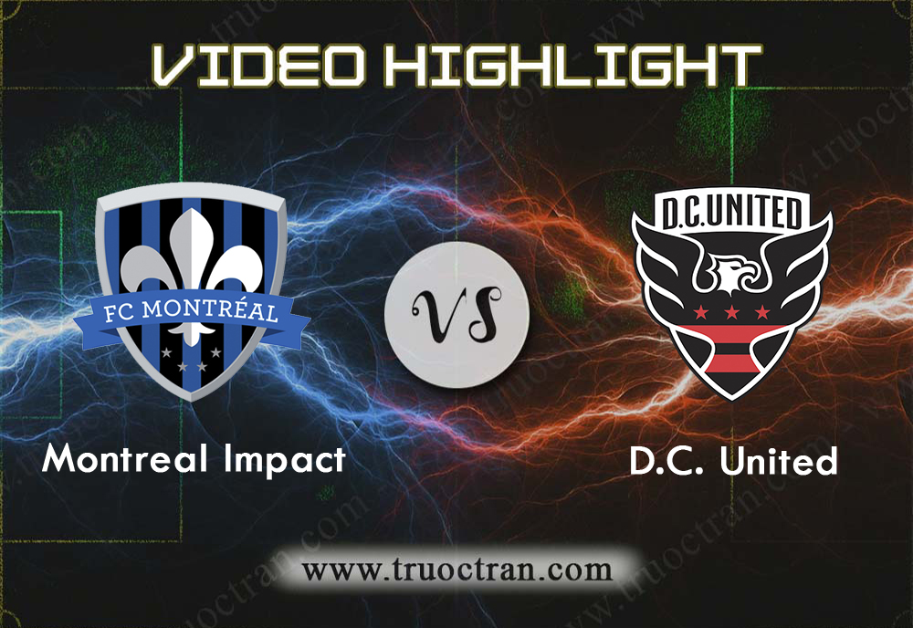 Video Highlight: Montreal Impact & D.C. Utd – VĐQG Mỹ – 1/9/2019