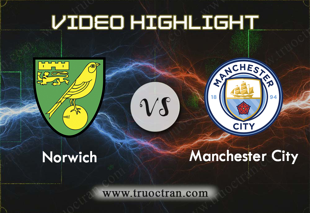 Video Highlight: Norwich City & Manchester City – Ngoại Hạng Anh – 14/9/2019