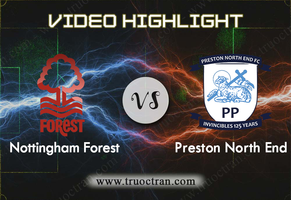 Video Highlight: Nottingham Forest & Preston North End – Hạng Nhất Anh – 31/8/2019