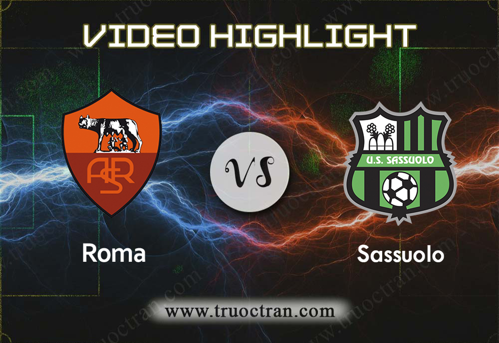Video Highlight: Roma & Sassuolo – VĐQG Italia – 15/9/2019