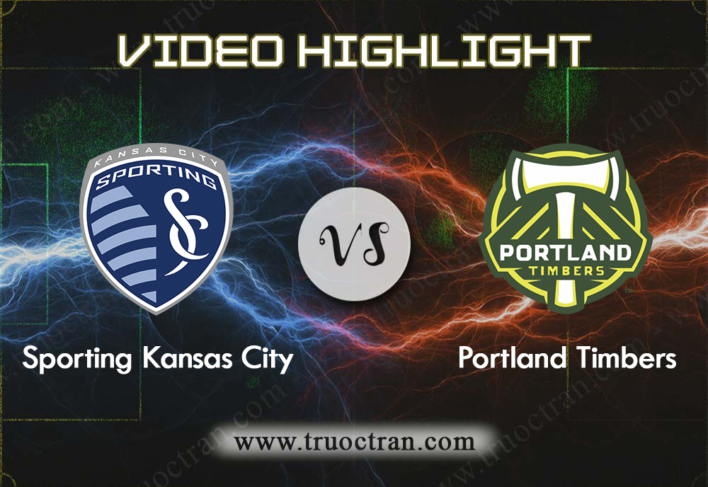 Video Highlight: Sporting Kansas & Portland Timbers – VĐQG Mỹ – 30/9/2019