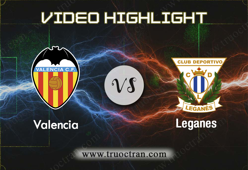 Video Highlight: Valencia & Leganes – VĐQG Tây Ban Nha – 22/9/2019