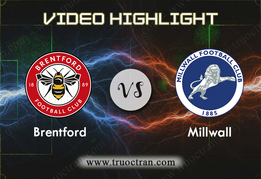 Video Highlight: Brentford & Millwall – Hạng Nhất Anh – 19/10/2019