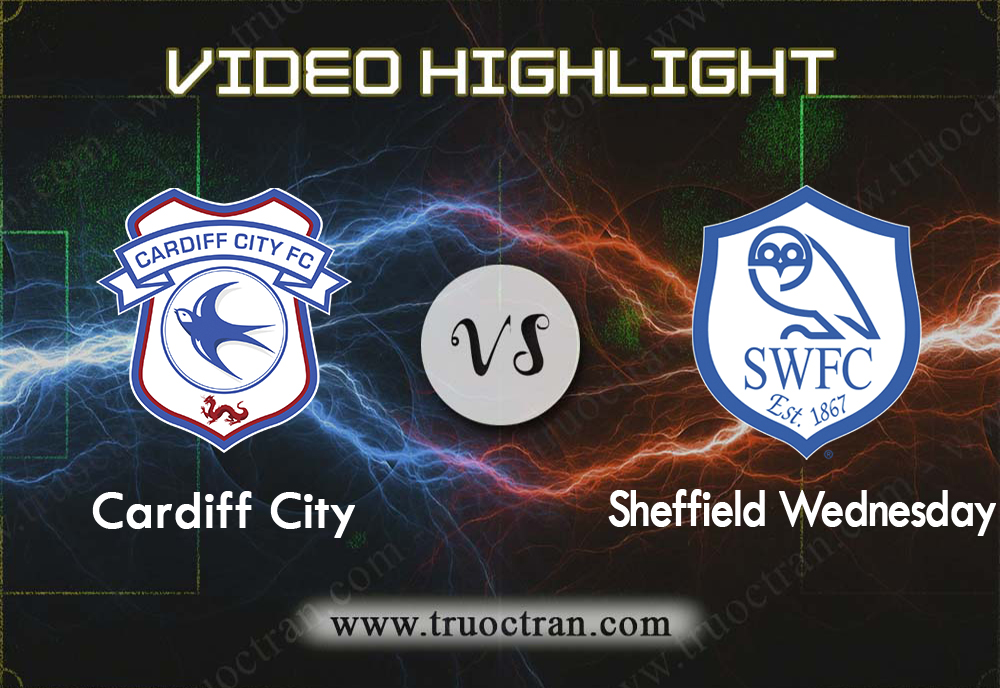 Video Highlight: Cardiff City & Sheffield Wed – Hạng Nhất Anh – 19/10/2019