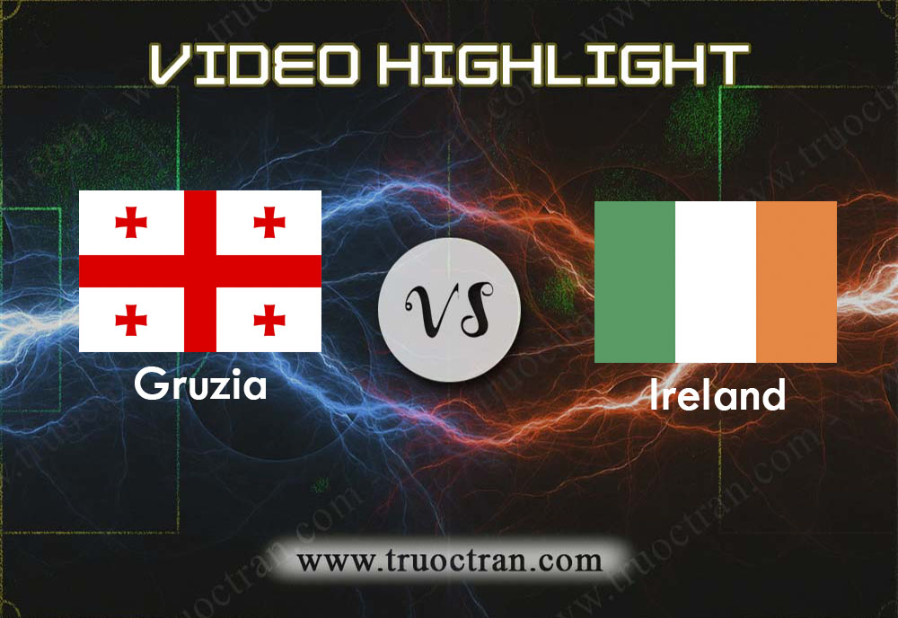 Video Highlight: Georgia & Ireland – Vòng loại Euro 2020 – 12/10/2019