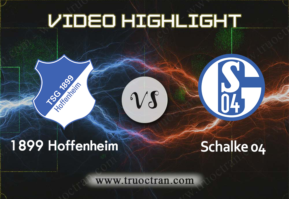 Video Highlight: Hoffenheim & Schalke 04 – VĐQG Đức – 20/10/2019