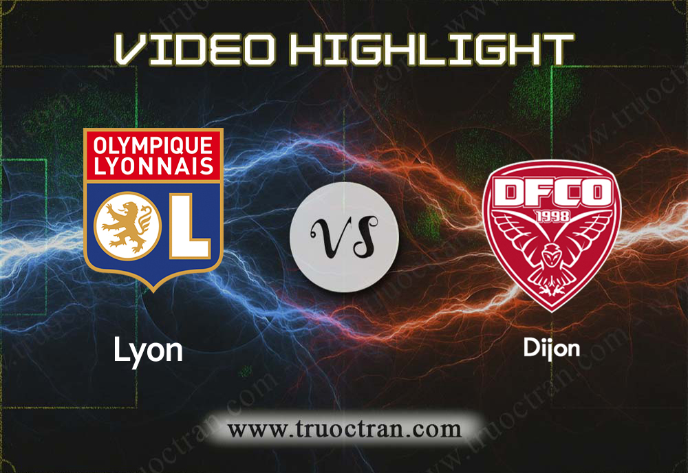 Video Highlight: Lyon & Dijon – VĐQG Pháp – 19/10/2019