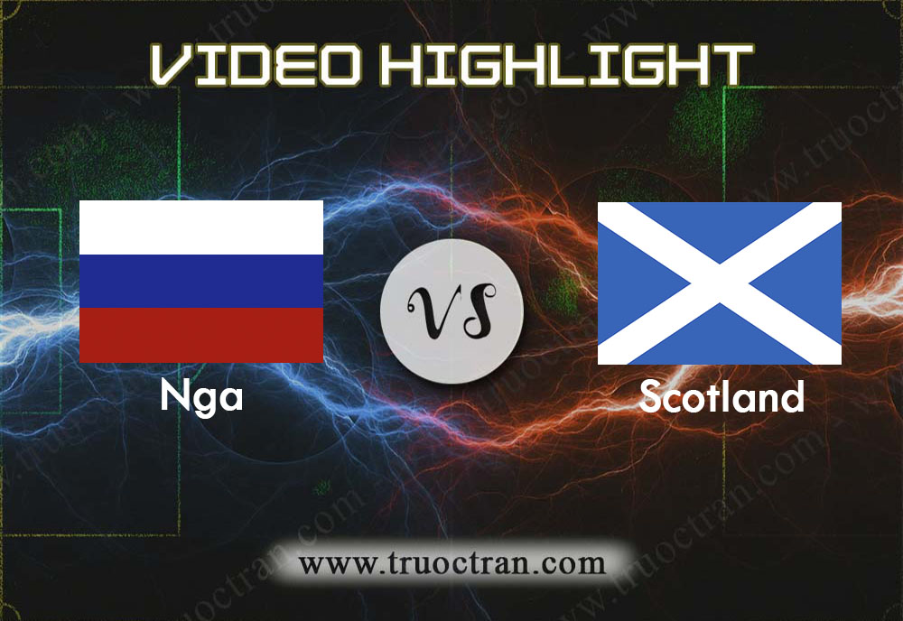 Video Highlight: Nga & Scotland – Vòng loại Euro 2020 – 11/10/2019