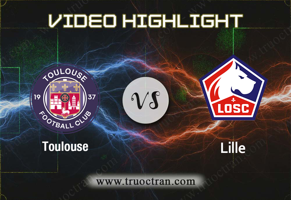 Video Highlight: Toulouse & Lille – VĐQG Pháp – 20/10/2019