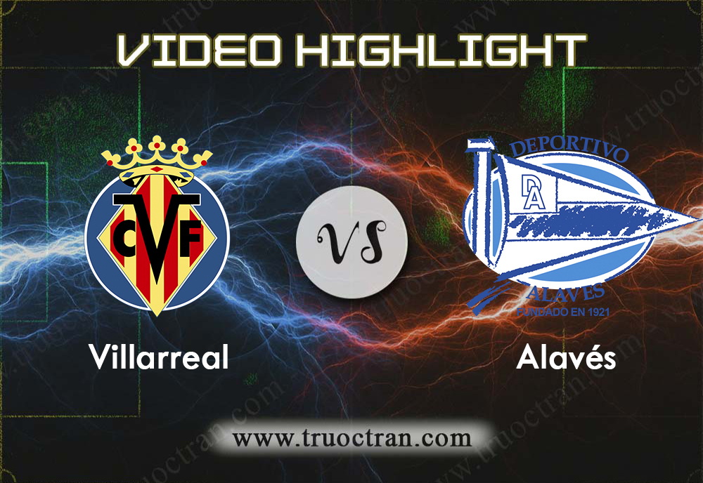 Video Highlight: Villarreal & Alaves – VĐQG Tây Ban Nha – 26/10/2019