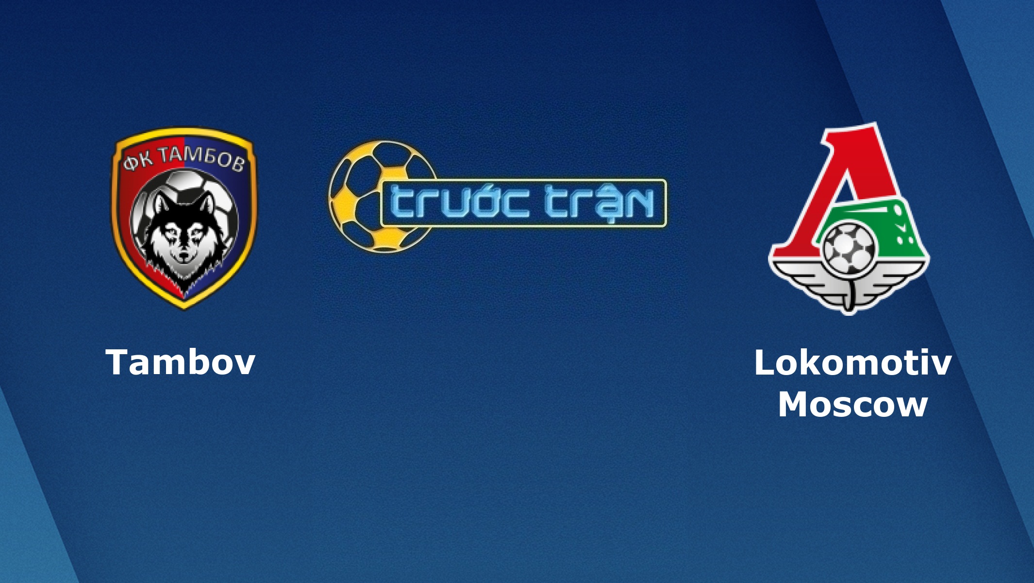 FC Tambov vs Lokomotiv Moscow – Tip kèo bóng đá hôm nay – 22/11