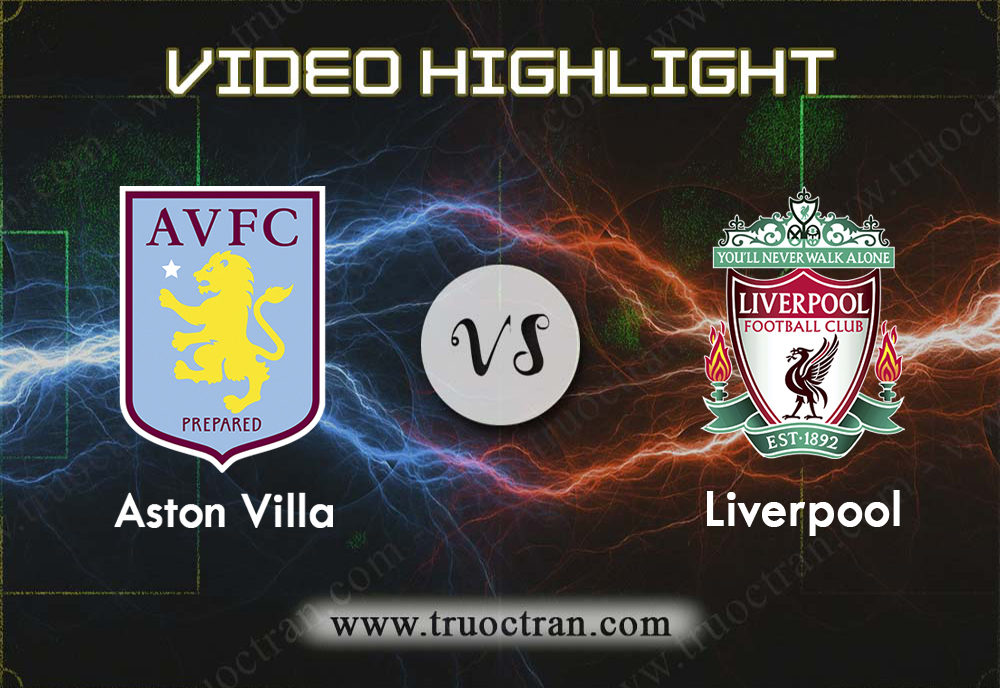 Video Highlight: Aston Villa & Liverpool – Ngoại Hạng Anh – 2/11/2019