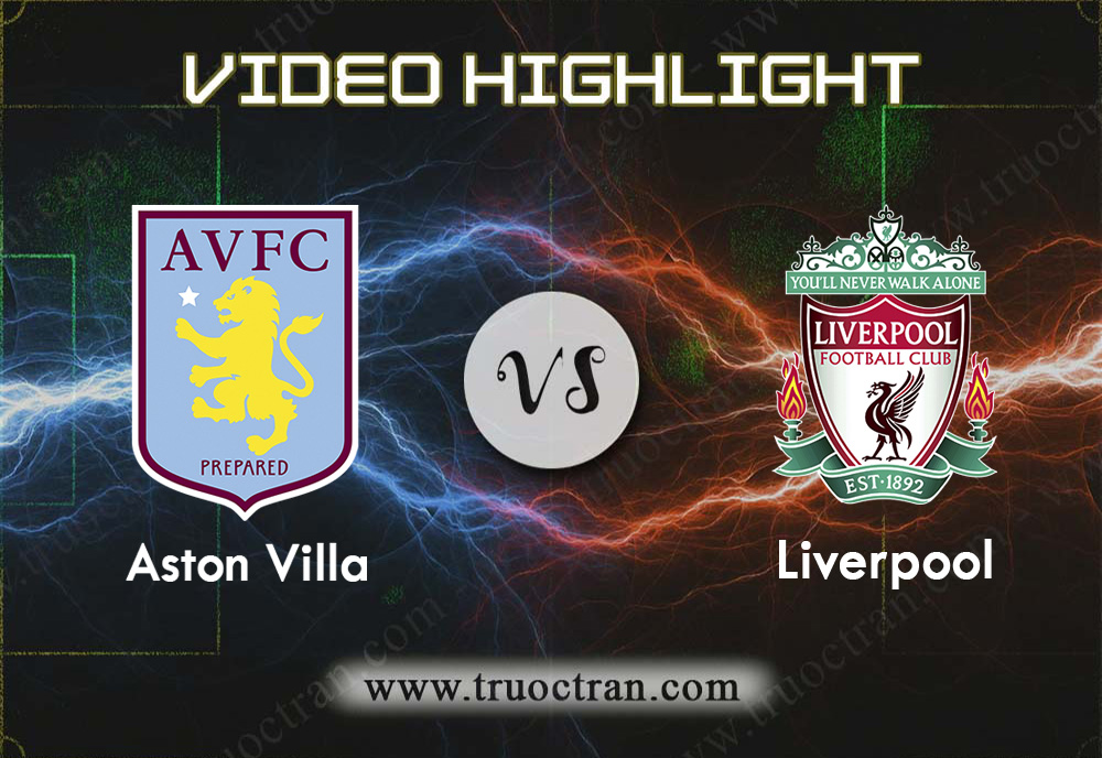 Video Highlight: Aston Villa & Liverpool – Liên Đoàn Anh – 18/12/2019