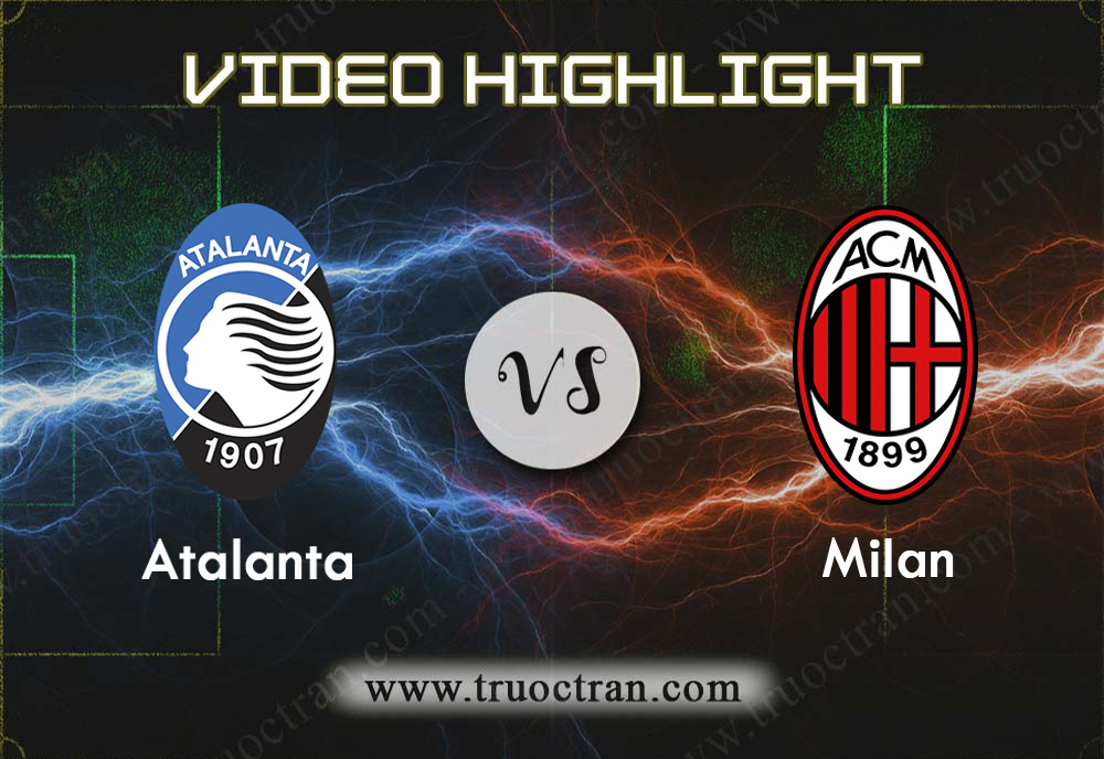 Video Highlight: Atalanta vs AC Milan -VĐQG Italia – 22/12/2019