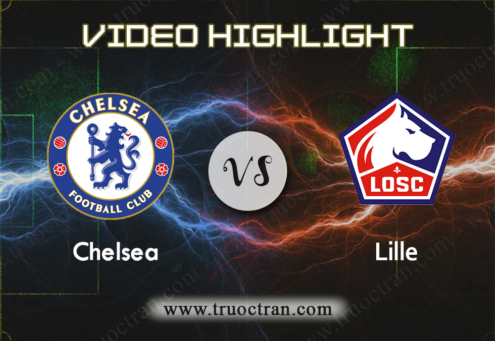 Video Highlight: Chelsea & Lille – Cúp C1 Châu Âu – 11/12/2019
