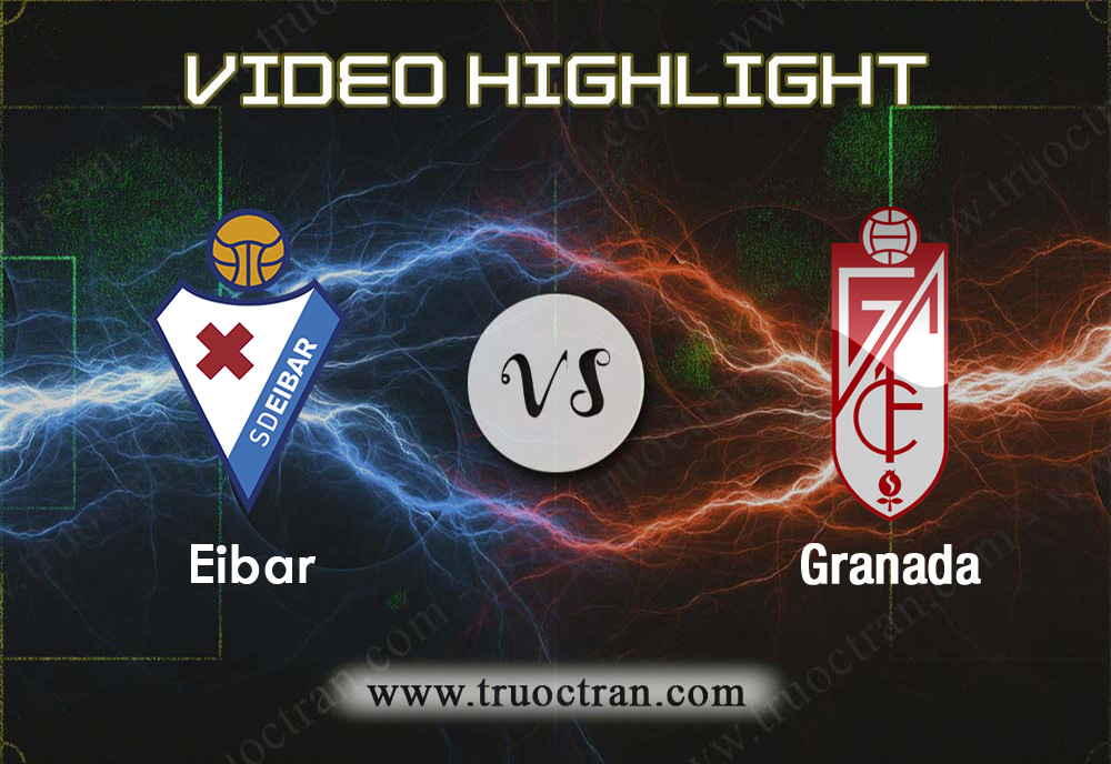 Video Highlight:  Eibar vs Granada – VĐQG Tây Ban Nha – 21/12/2019
