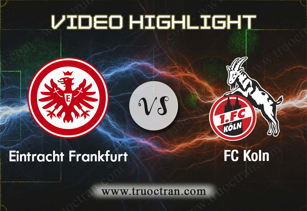 Video Highlight: Ein.Frankfurt & FC Koln – VĐQG Đức – 19/12/2019