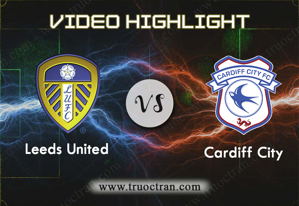 Video Highlight: Leeds Utd & Cardiff City – Hạng Nhất Anh – 14/12/2019