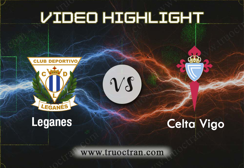 Video Highlight: Leganes & Celta Vigo – VĐQG Tây Ban Nha – 9/12/2019