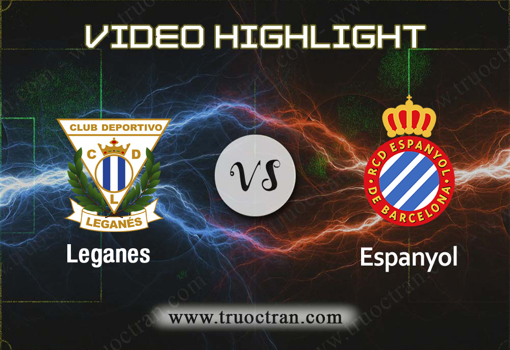 Video Highlight: Leganes vs Espanyol -VĐQG Tây Ban Nha – 22/12/2019