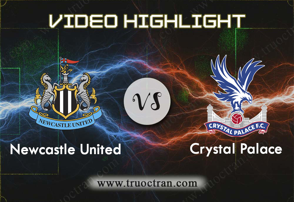 Video Highlight: Newcastle vs Crystal Palace – Ngoại hạng Anh – 21/12/2019