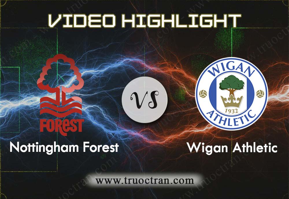 Video Highlight: Nottingham Forest & Wigan – Hạng Nhất Anh – 29/12/2019