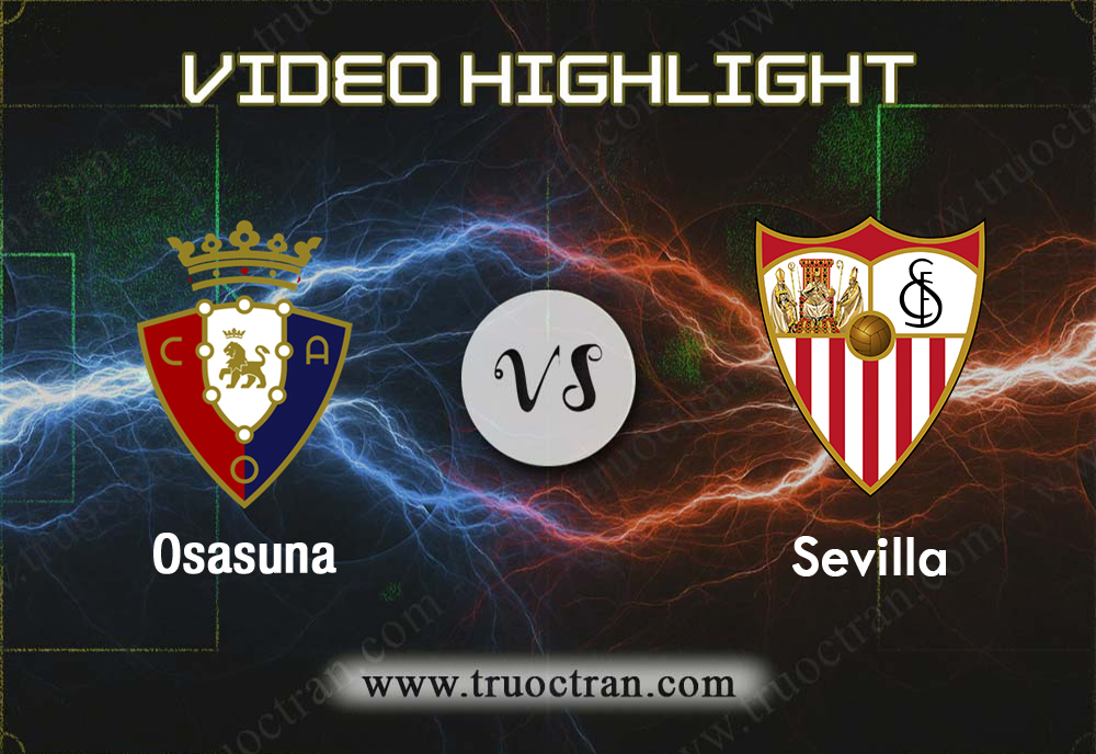Video Highlight: Osasuna & Sevilla – VĐQG Tây Ban Nha – 9/12/2019