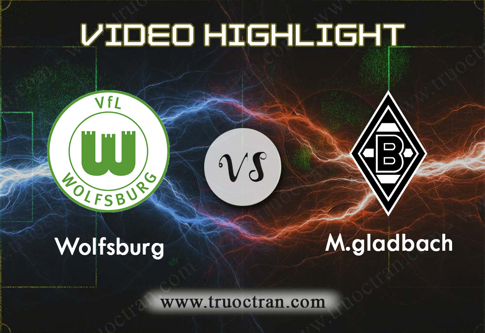 Video Highlight: Wolfsburg vs M.gladbach – VĐQG Đức – 15/12/2019