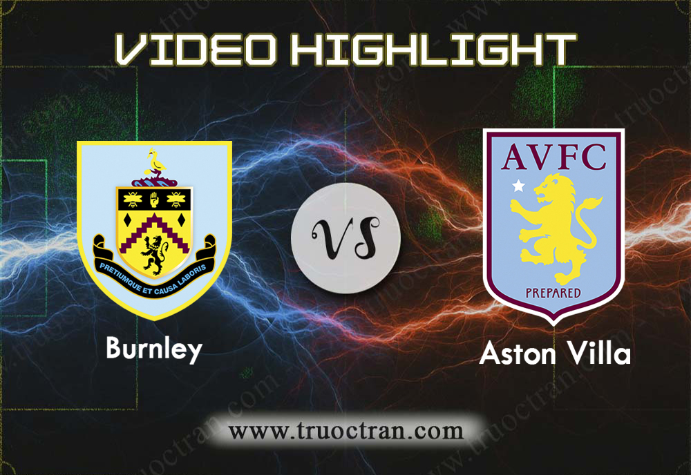 Video Highlight: Burnley vs Aston Villa – Ngoại hạng Anh – 01/01/2020