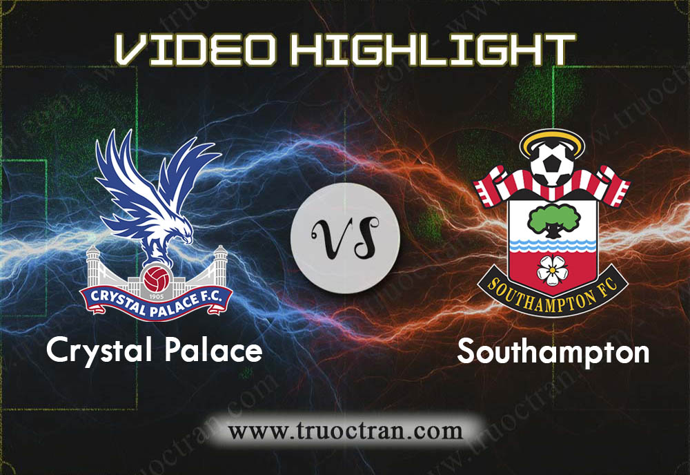 Video Highlight: Crystal Palace vs Southampton – Giải Ngoại Hạng Anh – 22/01/2020